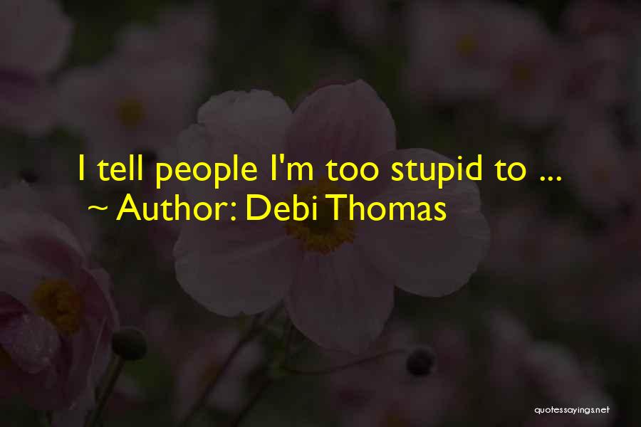 Debi Thomas Quotes: I Tell People I'm Too Stupid To ...