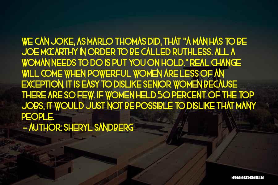 Sheryl Sandberg Quotes: We Can Joke, As Marlo Thomas Did, That A Man Has To Be Joe Mccarthy In Order To Be Called