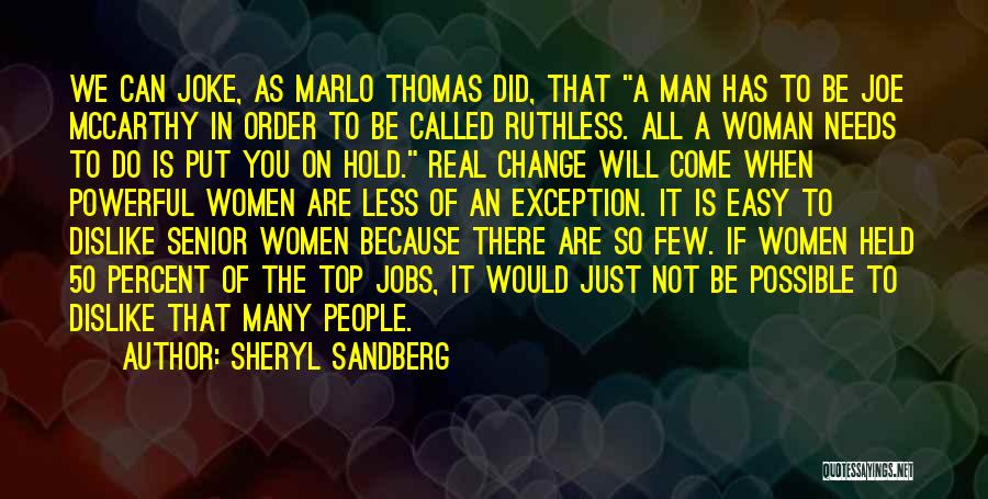 Sheryl Sandberg Quotes: We Can Joke, As Marlo Thomas Did, That A Man Has To Be Joe Mccarthy In Order To Be Called