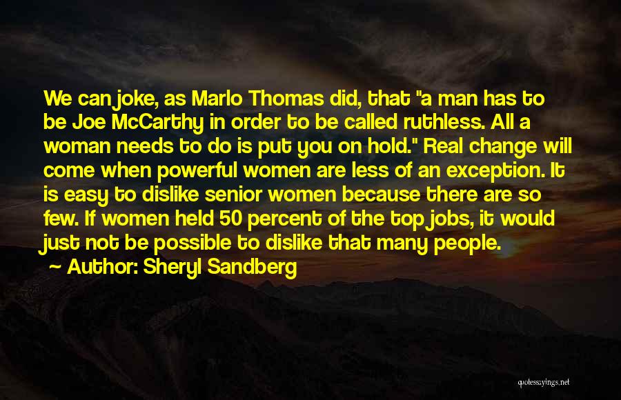 Sheryl Sandberg Quotes: We Can Joke, As Marlo Thomas Did, That A Man Has To Be Joe Mccarthy In Order To Be Called