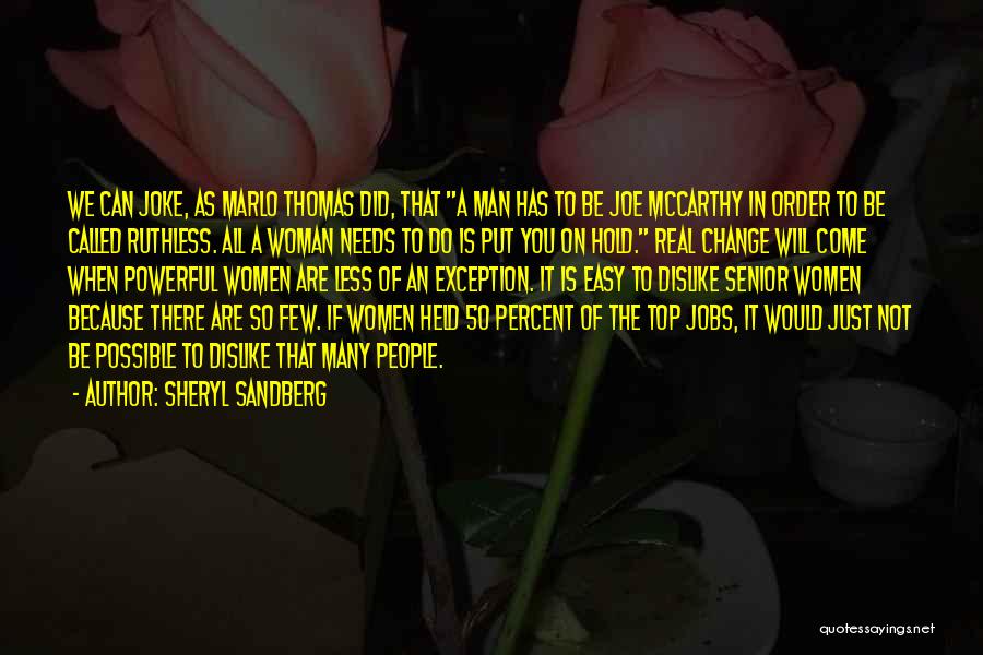 Sheryl Sandberg Quotes: We Can Joke, As Marlo Thomas Did, That A Man Has To Be Joe Mccarthy In Order To Be Called