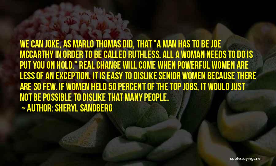 Sheryl Sandberg Quotes: We Can Joke, As Marlo Thomas Did, That A Man Has To Be Joe Mccarthy In Order To Be Called