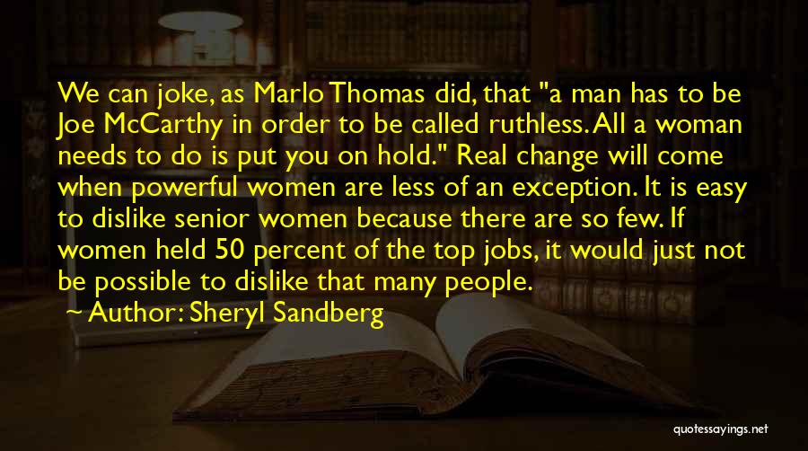 Sheryl Sandberg Quotes: We Can Joke, As Marlo Thomas Did, That A Man Has To Be Joe Mccarthy In Order To Be Called