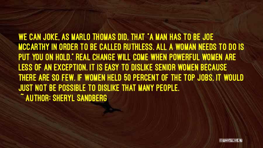 Sheryl Sandberg Quotes: We Can Joke, As Marlo Thomas Did, That A Man Has To Be Joe Mccarthy In Order To Be Called