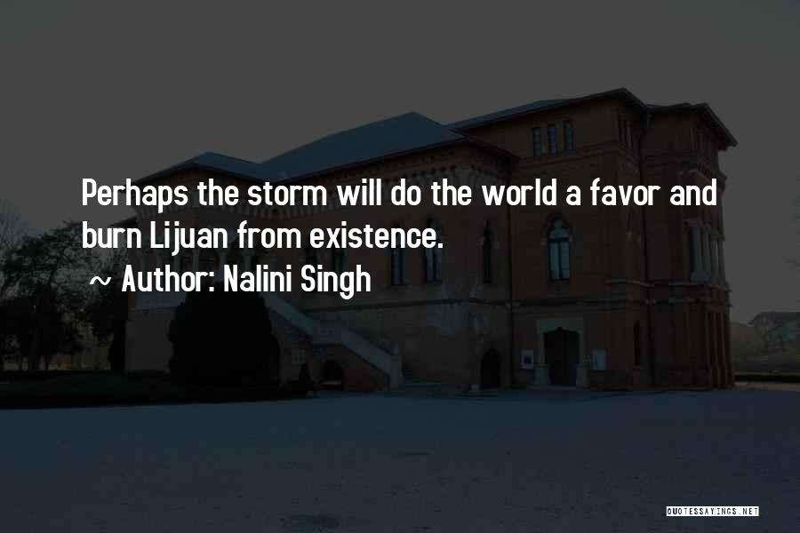 Nalini Singh Quotes: Perhaps The Storm Will Do The World A Favor And Burn Lijuan From Existence.