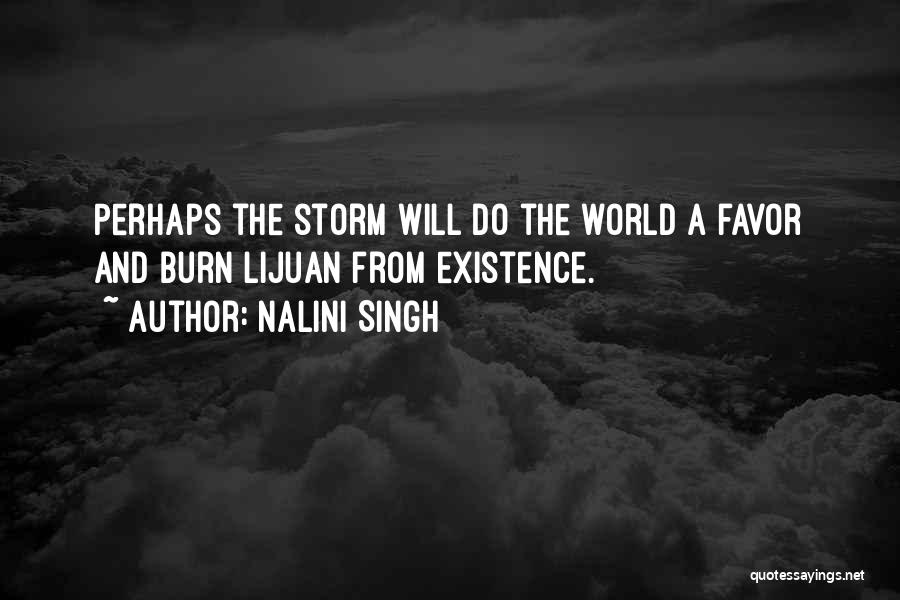 Nalini Singh Quotes: Perhaps The Storm Will Do The World A Favor And Burn Lijuan From Existence.