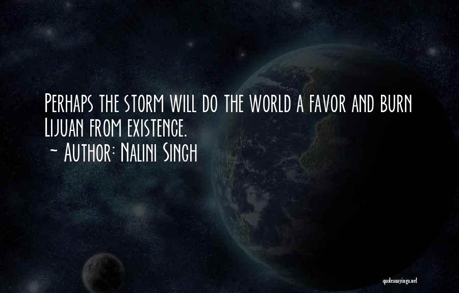 Nalini Singh Quotes: Perhaps The Storm Will Do The World A Favor And Burn Lijuan From Existence.