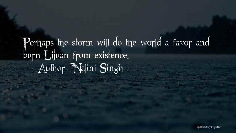 Nalini Singh Quotes: Perhaps The Storm Will Do The World A Favor And Burn Lijuan From Existence.