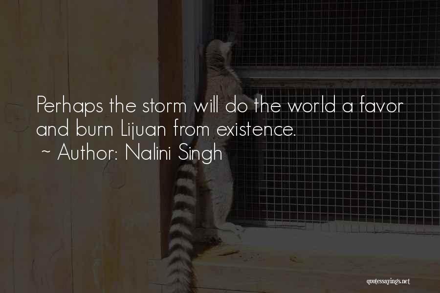 Nalini Singh Quotes: Perhaps The Storm Will Do The World A Favor And Burn Lijuan From Existence.
