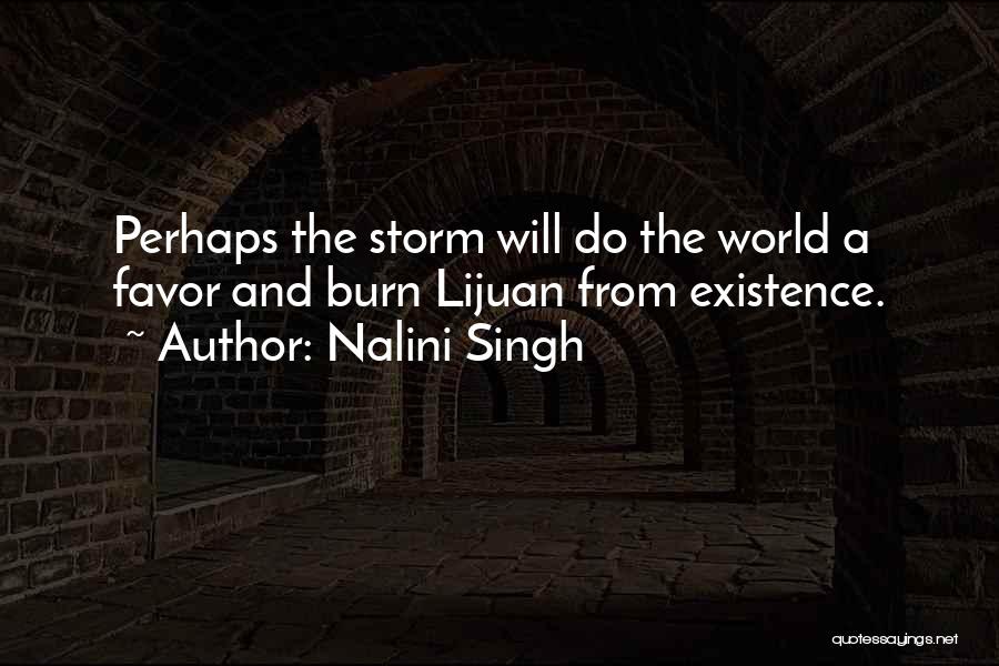 Nalini Singh Quotes: Perhaps The Storm Will Do The World A Favor And Burn Lijuan From Existence.