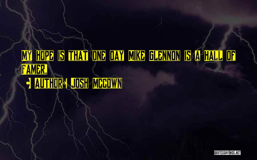 Josh McCown Quotes: My Hope Is That One Day Mike Glennon Is A Hall Of Famer,