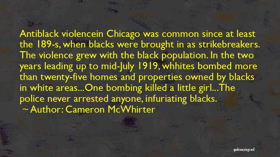 Cameron McWhirter Quotes: Antiblack Violencein Chicago Was Common Since At Least The 189-s, When Blacks Were Brought In As Strikebreakers. The Violence Grew