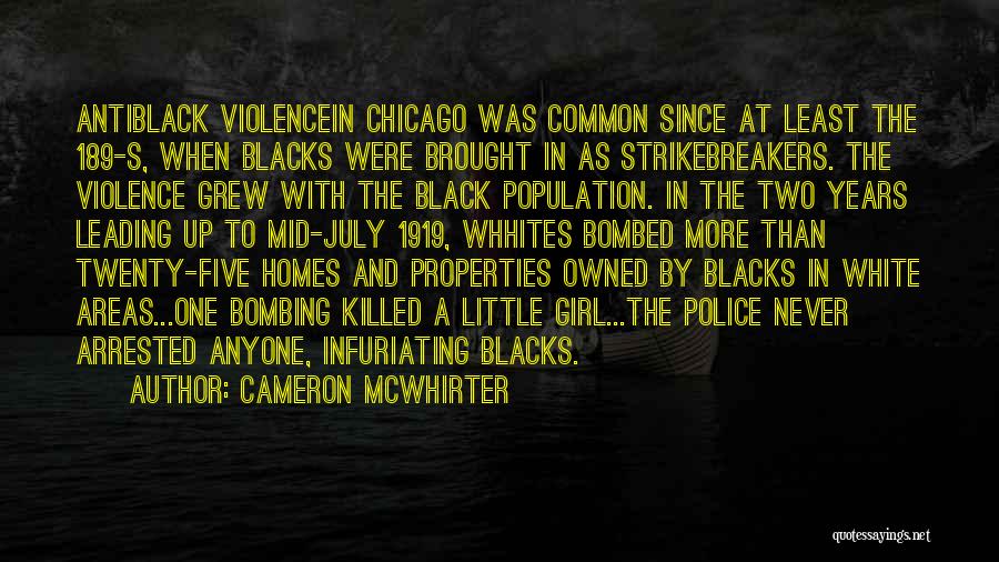 Cameron McWhirter Quotes: Antiblack Violencein Chicago Was Common Since At Least The 189-s, When Blacks Were Brought In As Strikebreakers. The Violence Grew