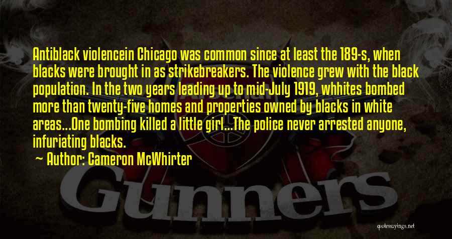 Cameron McWhirter Quotes: Antiblack Violencein Chicago Was Common Since At Least The 189-s, When Blacks Were Brought In As Strikebreakers. The Violence Grew