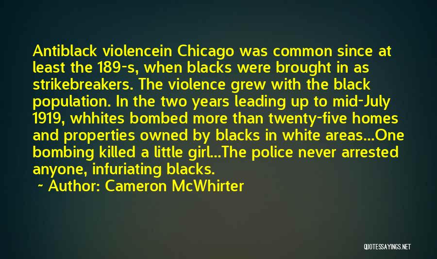 Cameron McWhirter Quotes: Antiblack Violencein Chicago Was Common Since At Least The 189-s, When Blacks Were Brought In As Strikebreakers. The Violence Grew