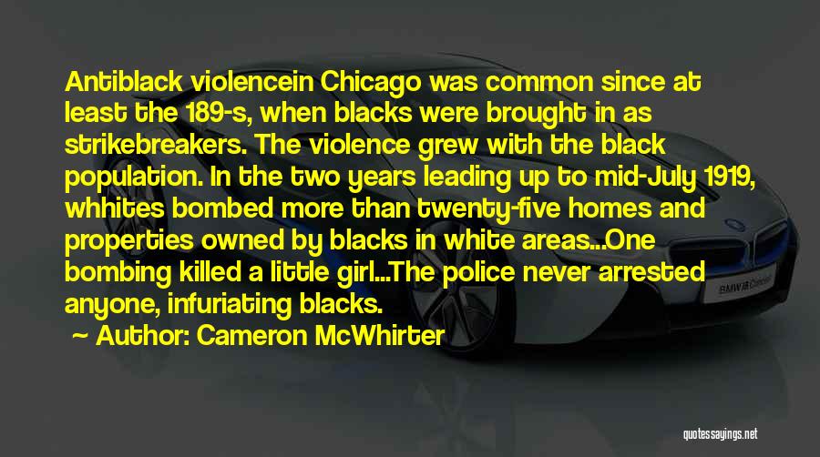 Cameron McWhirter Quotes: Antiblack Violencein Chicago Was Common Since At Least The 189-s, When Blacks Were Brought In As Strikebreakers. The Violence Grew