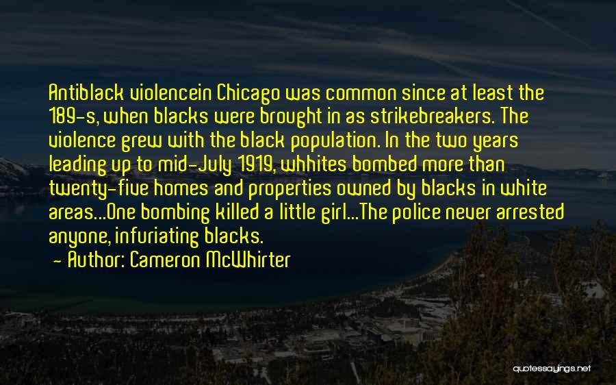 Cameron McWhirter Quotes: Antiblack Violencein Chicago Was Common Since At Least The 189-s, When Blacks Were Brought In As Strikebreakers. The Violence Grew