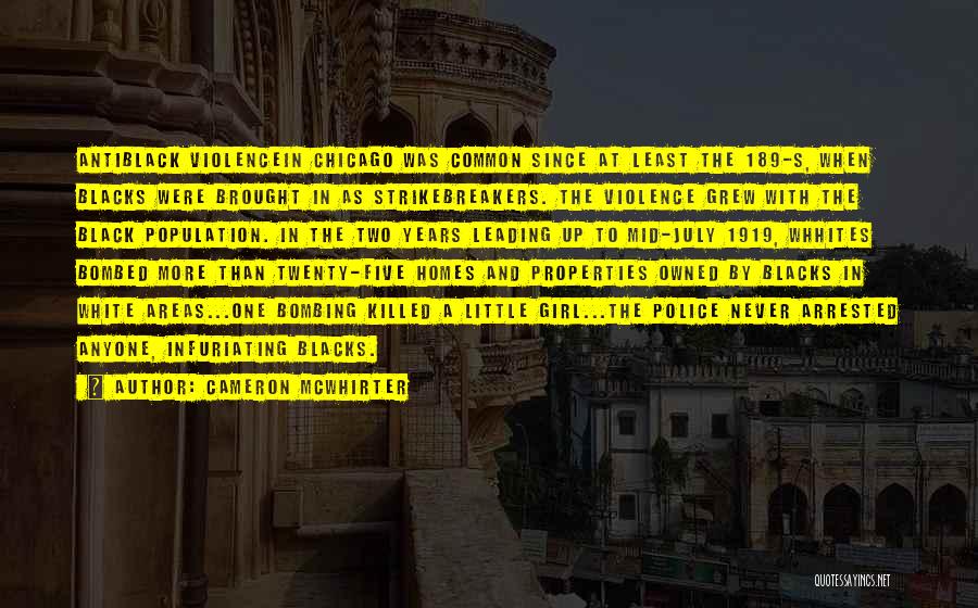 Cameron McWhirter Quotes: Antiblack Violencein Chicago Was Common Since At Least The 189-s, When Blacks Were Brought In As Strikebreakers. The Violence Grew