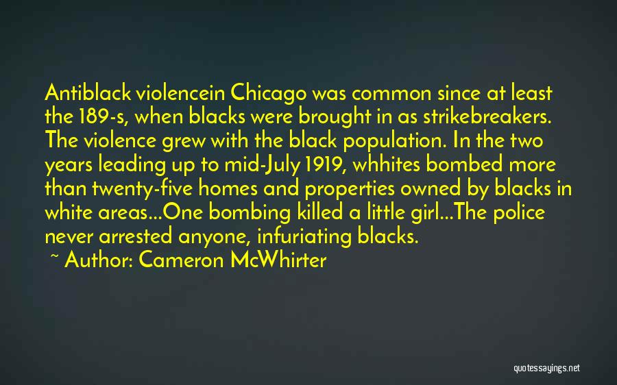 Cameron McWhirter Quotes: Antiblack Violencein Chicago Was Common Since At Least The 189-s, When Blacks Were Brought In As Strikebreakers. The Violence Grew