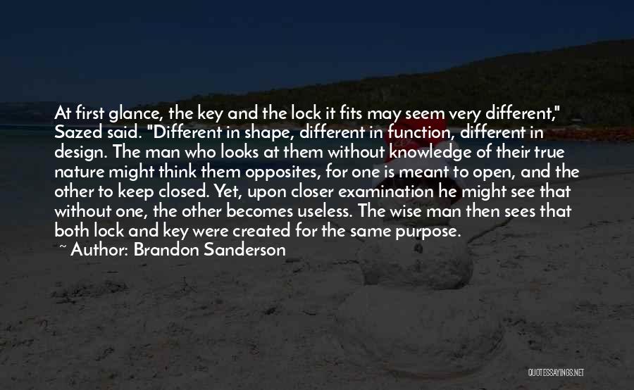 Brandon Sanderson Quotes: At First Glance, The Key And The Lock It Fits May Seem Very Different, Sazed Said. Different In Shape, Different