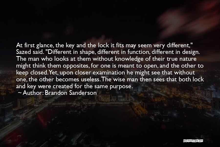 Brandon Sanderson Quotes: At First Glance, The Key And The Lock It Fits May Seem Very Different, Sazed Said. Different In Shape, Different