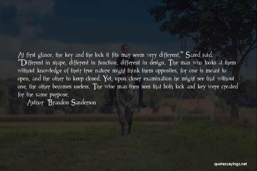 Brandon Sanderson Quotes: At First Glance, The Key And The Lock It Fits May Seem Very Different, Sazed Said. Different In Shape, Different