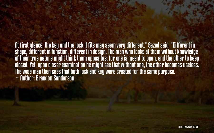 Brandon Sanderson Quotes: At First Glance, The Key And The Lock It Fits May Seem Very Different, Sazed Said. Different In Shape, Different