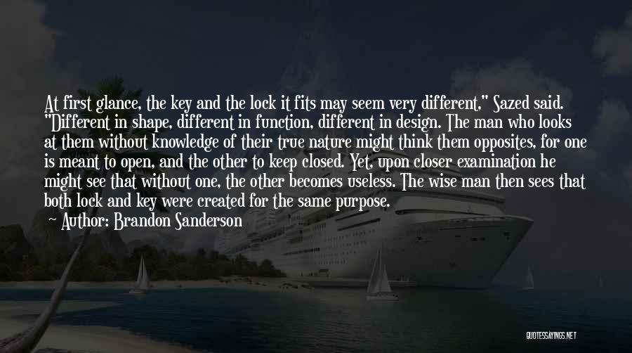 Brandon Sanderson Quotes: At First Glance, The Key And The Lock It Fits May Seem Very Different, Sazed Said. Different In Shape, Different