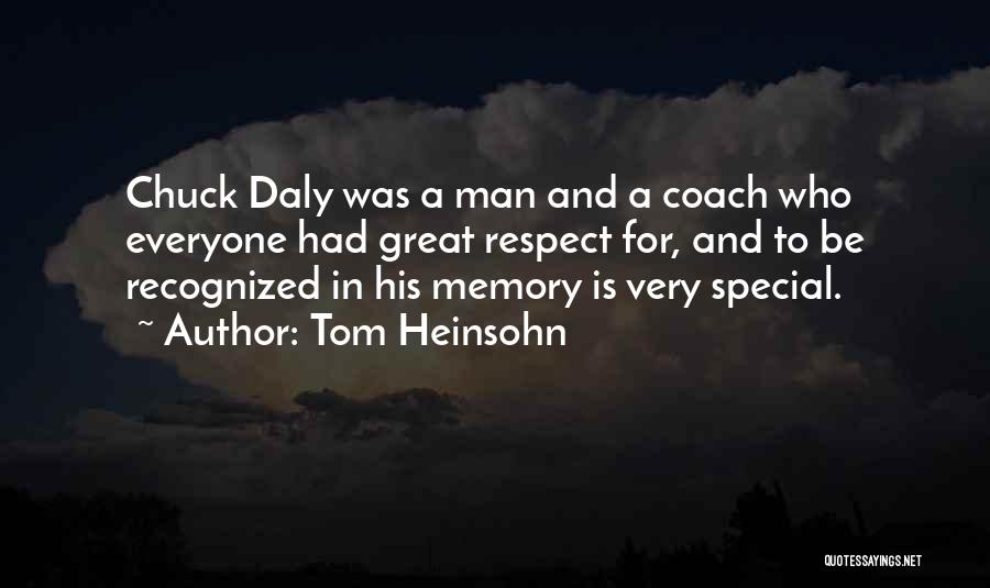 Tom Heinsohn Quotes: Chuck Daly Was A Man And A Coach Who Everyone Had Great Respect For, And To Be Recognized In His