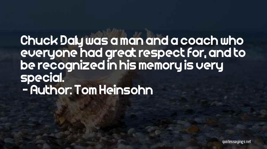 Tom Heinsohn Quotes: Chuck Daly Was A Man And A Coach Who Everyone Had Great Respect For, And To Be Recognized In His