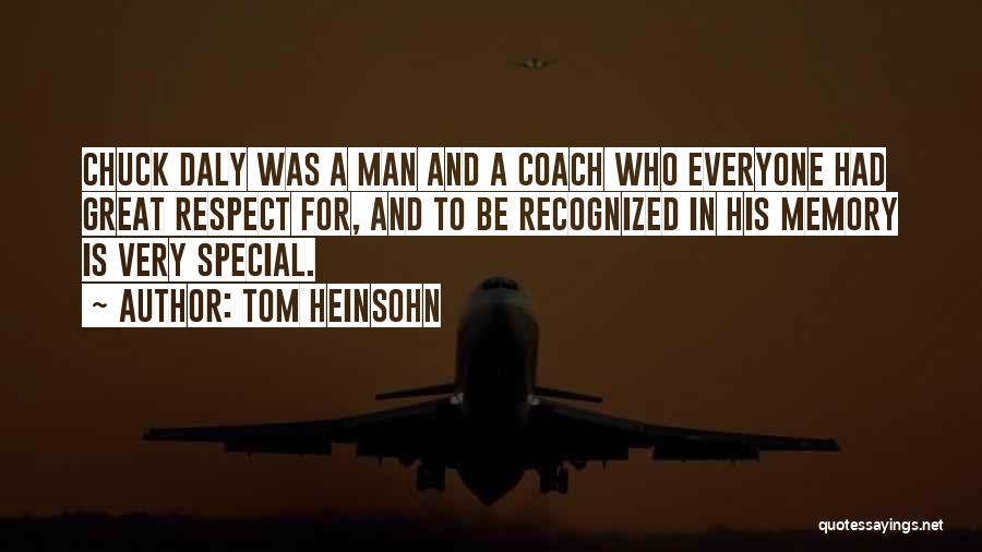 Tom Heinsohn Quotes: Chuck Daly Was A Man And A Coach Who Everyone Had Great Respect For, And To Be Recognized In His