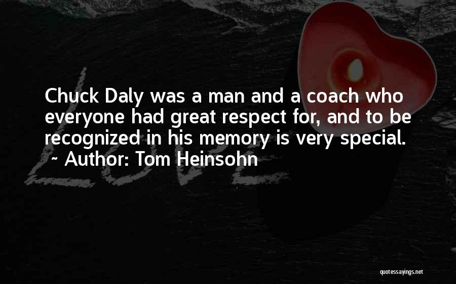 Tom Heinsohn Quotes: Chuck Daly Was A Man And A Coach Who Everyone Had Great Respect For, And To Be Recognized In His