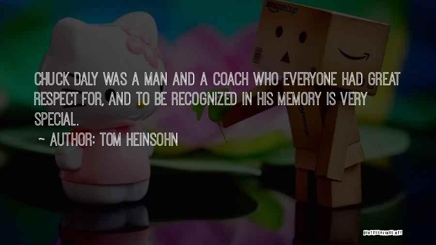 Tom Heinsohn Quotes: Chuck Daly Was A Man And A Coach Who Everyone Had Great Respect For, And To Be Recognized In His