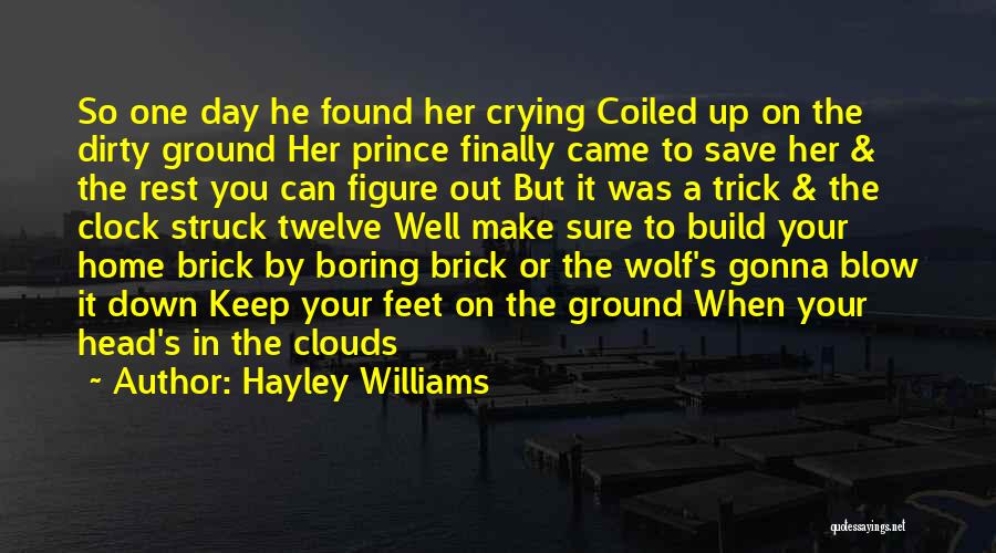 Hayley Williams Quotes: So One Day He Found Her Crying Coiled Up On The Dirty Ground Her Prince Finally Came To Save Her