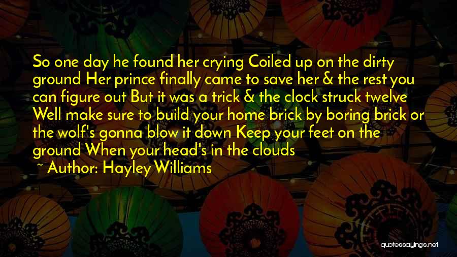 Hayley Williams Quotes: So One Day He Found Her Crying Coiled Up On The Dirty Ground Her Prince Finally Came To Save Her