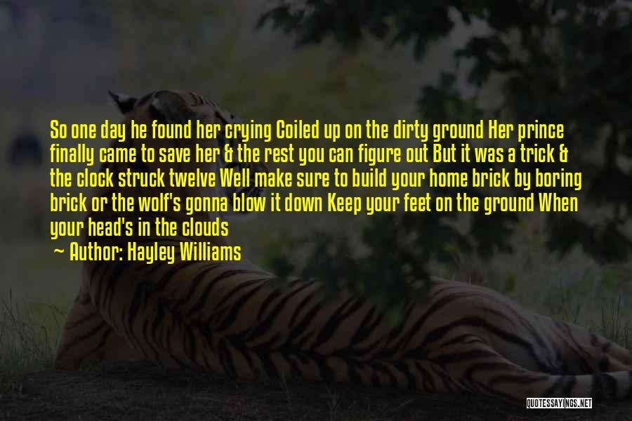 Hayley Williams Quotes: So One Day He Found Her Crying Coiled Up On The Dirty Ground Her Prince Finally Came To Save Her