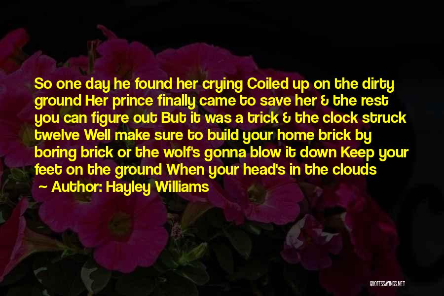 Hayley Williams Quotes: So One Day He Found Her Crying Coiled Up On The Dirty Ground Her Prince Finally Came To Save Her