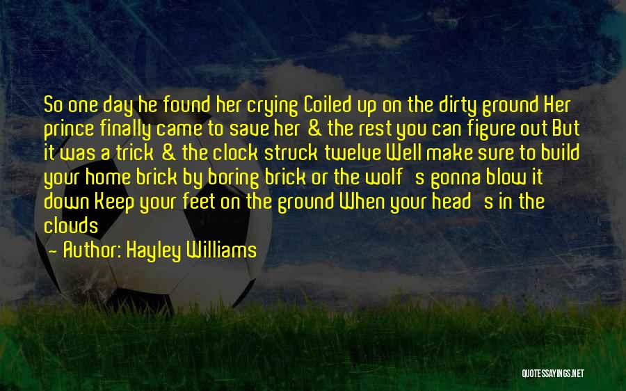 Hayley Williams Quotes: So One Day He Found Her Crying Coiled Up On The Dirty Ground Her Prince Finally Came To Save Her