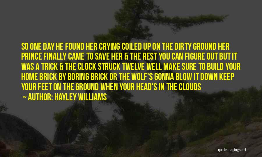 Hayley Williams Quotes: So One Day He Found Her Crying Coiled Up On The Dirty Ground Her Prince Finally Came To Save Her