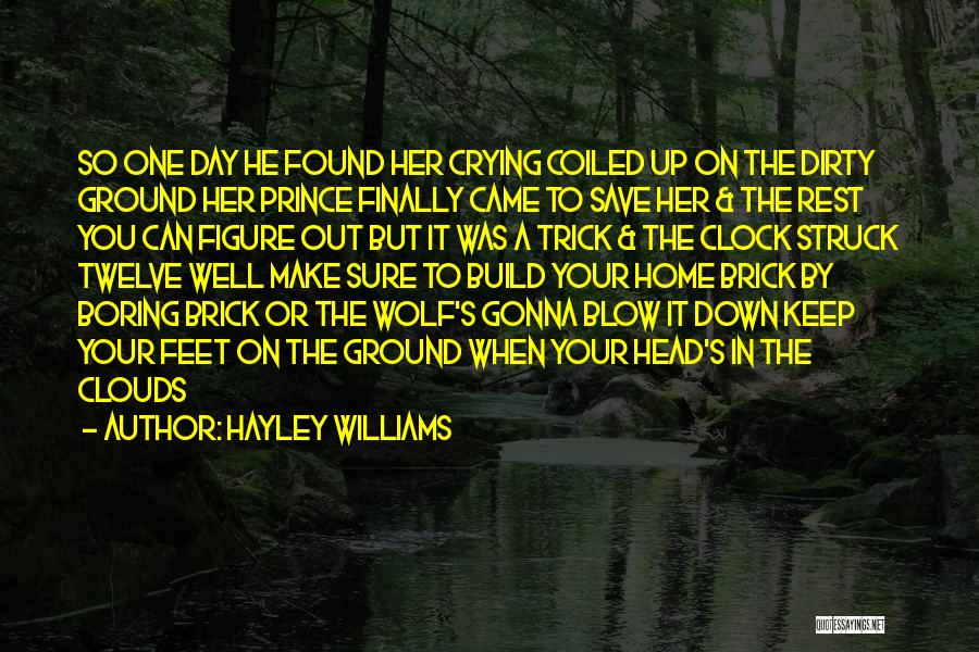 Hayley Williams Quotes: So One Day He Found Her Crying Coiled Up On The Dirty Ground Her Prince Finally Came To Save Her