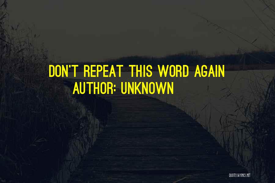 Unknown Quotes: Don't Repeat This Word Again