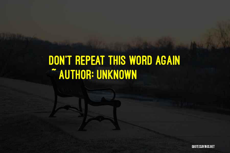 Unknown Quotes: Don't Repeat This Word Again