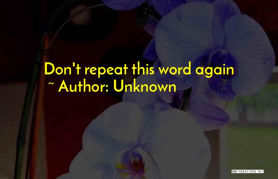 Unknown Quotes: Don't Repeat This Word Again