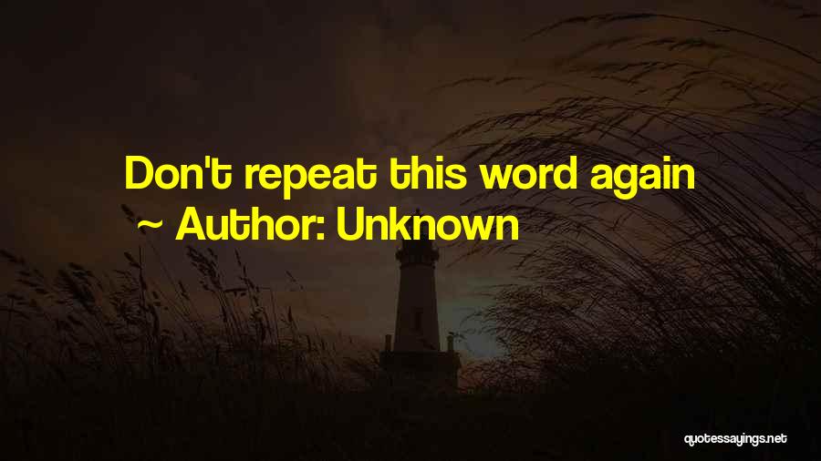 Unknown Quotes: Don't Repeat This Word Again
