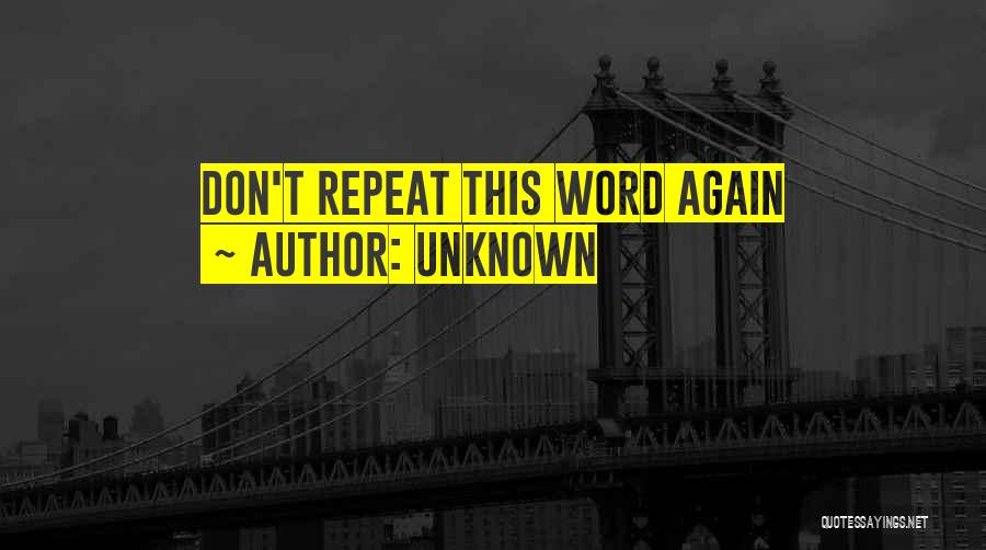 Unknown Quotes: Don't Repeat This Word Again