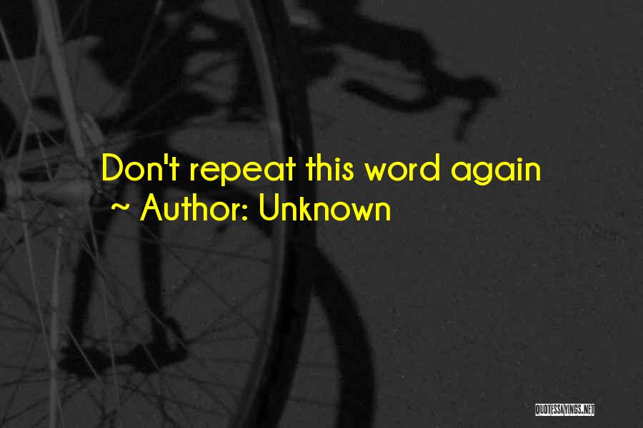 Unknown Quotes: Don't Repeat This Word Again