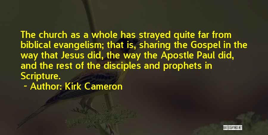 Kirk Cameron Quotes: The Church As A Whole Has Strayed Quite Far From Biblical Evangelism; That Is, Sharing The Gospel In The Way