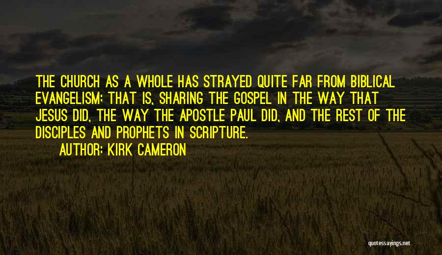 Kirk Cameron Quotes: The Church As A Whole Has Strayed Quite Far From Biblical Evangelism; That Is, Sharing The Gospel In The Way