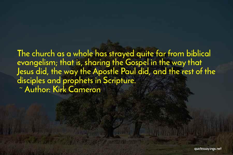 Kirk Cameron Quotes: The Church As A Whole Has Strayed Quite Far From Biblical Evangelism; That Is, Sharing The Gospel In The Way