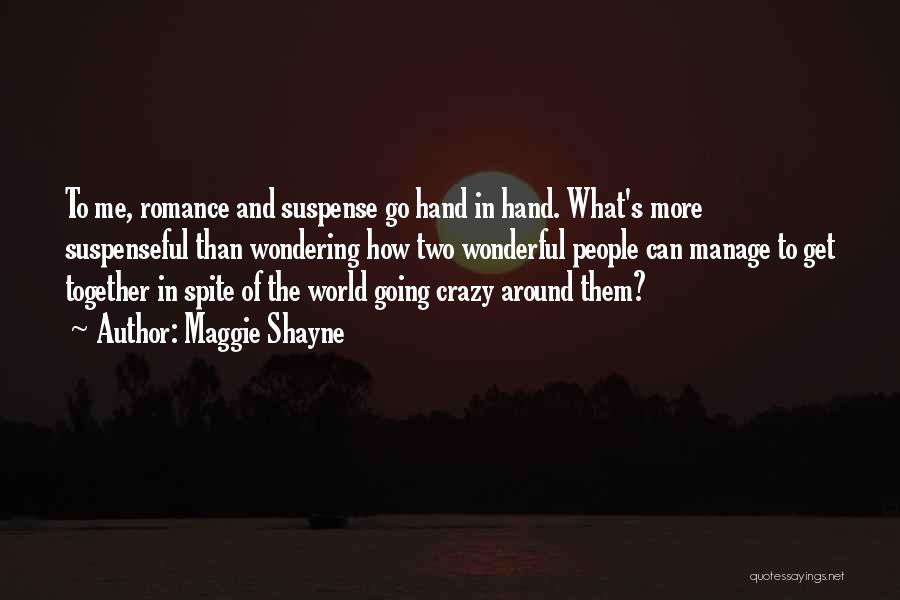 Maggie Shayne Quotes: To Me, Romance And Suspense Go Hand In Hand. What's More Suspenseful Than Wondering How Two Wonderful People Can Manage